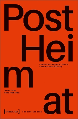 PostHeimat: Inquiries into Migration, Theatre, and Networked Solidarity