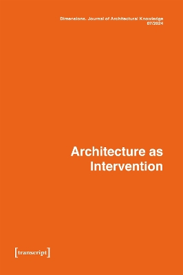 Dimensions. Journal of Architectural Knowledge: Vol. 4, No. 7/2024: Architecture as Intervention