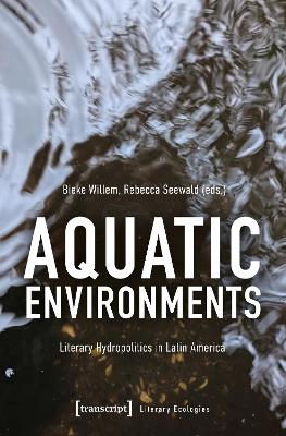 Aquatic Environments: Literary Hydropolitics in Latin America