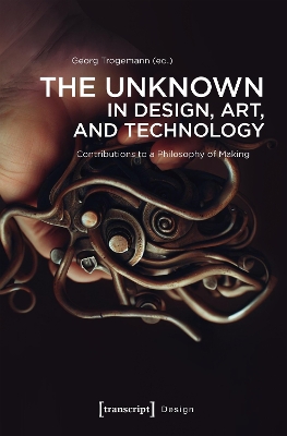 Unknown in Design, Art, and Technology: Contributions to a Philosophy of Making