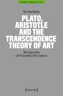 Plato, Aristotle and the Transcendence Theory of Art: New Approaches and Philosophical Unorthodoxies Auflage - Neueauflage