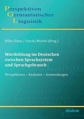 Wortbildung im Deutschen zwischen Sprachsystem und Sprachgebrauch.  Perspektiven - Analysen - Anwendungen