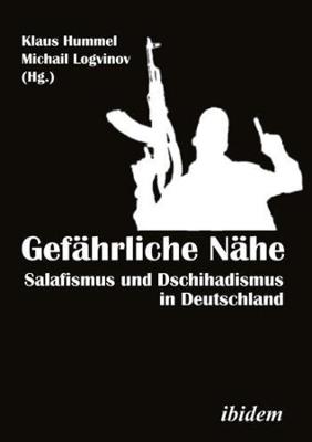 Gefährliche Nähe [ Germanlanguage Edition]  Salafismus und Dschihadismus in  Deutschland