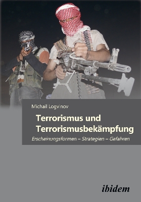 Terrorismus und Terrorismusbekämpfung: Erscheinungsformen  Strategien  Gefahren