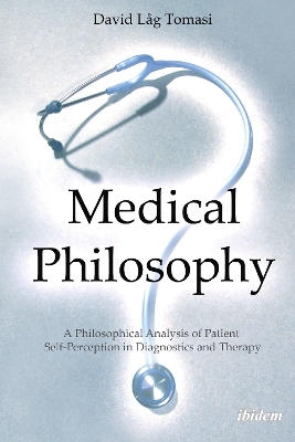 Medical Philosophy: A Philosophical Analysis of Patient Self-Perception in Diagnostics and Therapy New edition