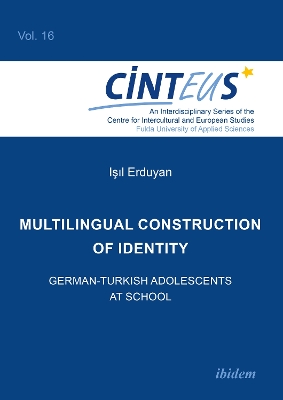 Multilingual Construction of Identity: German-Turkish Adolescents at School New edition