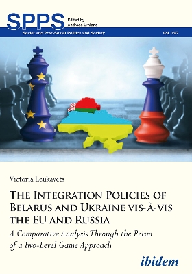 Integration Policies of Belarus and Ukraine vis-à-vis the EU and Russia: A Comparative Case Study Through the Prism of a Two-Level Game Approach New edition