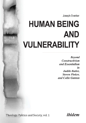 Human Being and Vulnerability: Beyond Constructivism and Essentialism in Judith Butler, Steven Pinker, and  Colin Gunton New edition