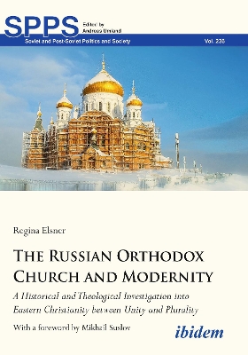 Russian Orthodox Church and Modernity: A Historical and Theological Investigation into Eastern Christianity between  Unity and Plurality New edition