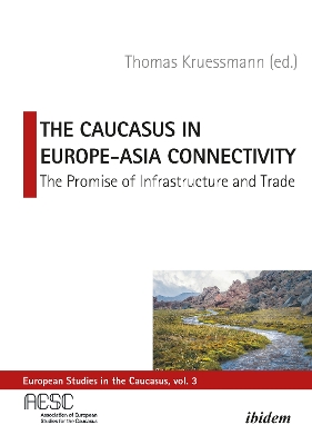 Caucasus in Europe-Asia Connectivity: The Promise of Infrastructure and Trade New edition