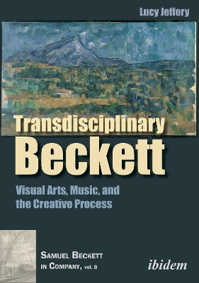 Transdisciplinary Beckett: Visual Arts, Music, and the Creative Process New edition
