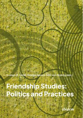 Friendship Studies: Politics and Practices: Politics and Practices New edition