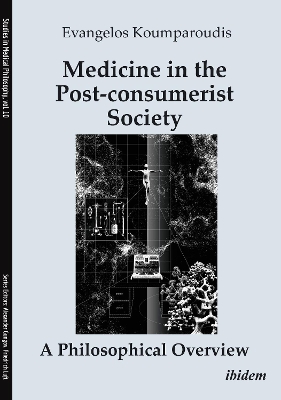 Medicine in the Post-consumerist Society: A Philosophical Overview: A Philosophical Overview New edition