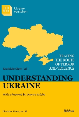 Understanding Ukraine: Tracing the Roots of Terror and Violence With a foreword by Dmytro Kuleba International edition