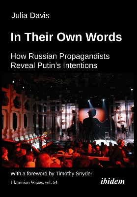 In Their Own Words: How Russian Propagandists Reveal Putins Intentions New edition