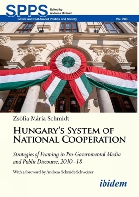 Hungary's System of National Cooperation: Strategies of Framing in Pro-Governmental Media and Public Discourse, 2010 -  18 Paperback original