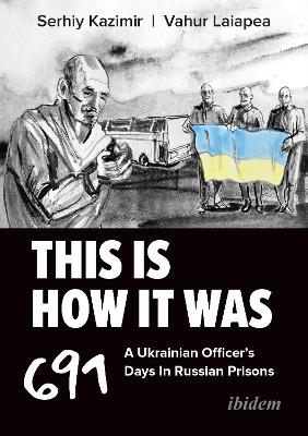 This Is How It Was: A Ukrainian Officers 691 Days In Russian Prisons Paperback original
