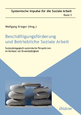 BeschÃ¤ftigungsfÃ¶rderung und betriebliche Soziale Arbeit: Sozialpadagogisch-systemische Perspektiven im Kontext von Erwerbstatigkeit