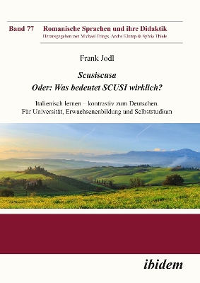Scusiscusa. Oder: Was bedeutet SCUSI wirklich?: Italienisch lernen - kontrastiv zum Deutschen. Fur Universitat, Erwachsenenbildung und Selbststudium