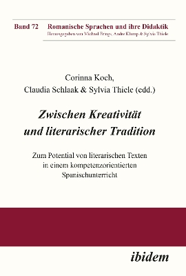 Zwischen KreativitÃ¤t und literarischer Tradition: Zum Potential von literarischen Texten in einem kompetenzorientierten Spanischunterricht
