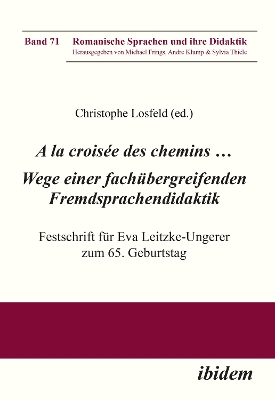 A la croisÃ©e des chemins â€¦ Wege einer fachÃ¼bergreifenden Fremdsprachendidaktik: Festschrift fur Eva Leitzke-Ungerer zum 65. Geburtstag