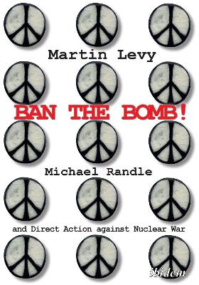 Ban the Bomb!: Michael Randle and Direct Action against Nuclear War