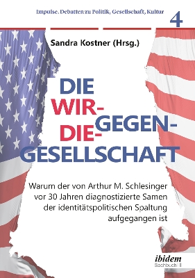 Die Wir-gegen-die-Gesellschaft: Warum der von Arthur M. Schlesinger vor 30 Jahren diagnostizierte Samen der identitÃ¤tspolitischen Spaltung aufgegangen ist: Debattenband zu Arthur M. Schlesingers Buch 'Die Spaltung Amerikas'