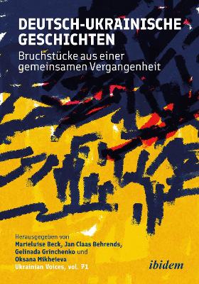 Deutsch-ukrainische Geschichten: Bruchstucke aus einer gemeinsamen Vergangenheit