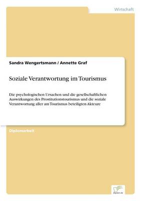 Soziale Verantwortung im Tourismus: Die psychologischen Ursachen und die gesellschaftlichen Auswirkungen des  Prostitutionstourismus und die soziale Verantwortung aller am Tourismus beteiligten Akteure