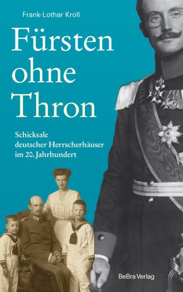 FÃ¼rsten ohne Thron: Schicksale deutscher Herrscherhauser im 20. Jahrhundert