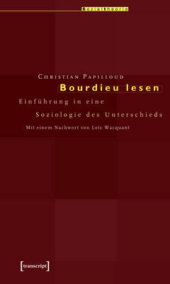 Bourdieu lesen: Einfuhrung in eine Soziologie des Unterschieds. Mit einem Nachwort von Loic Wacquant