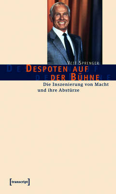 Despoten auf der BÃ¼hne: Die Inszenierung von Macht und ihre Absturze