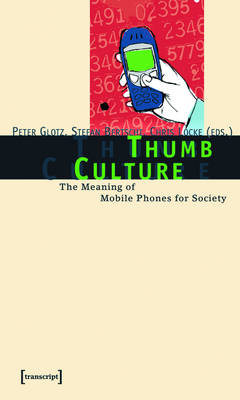 Thumb Culture: The Meaning of Mobile Phones for Society
