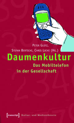 Daumenkultur: Das Mobiltelefon in der Gesellschaft