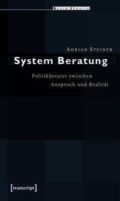 System Beratung: Politikberater zwischen Anspruch und Realitat