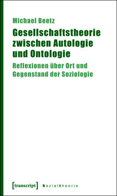 Gesellschaftstheorie zwischen Autologie und Ontologie: Reflexionen uber Ort und Gegenstand der Soziologie