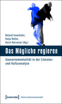 Das MÃ¶gliche regieren: Gouvernementalitat in der Literatur- und Kulturanalyse