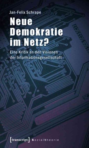 Neue Demokratie im Netz?: Eine Kritik an den Visionen der Informationsgesellschaft