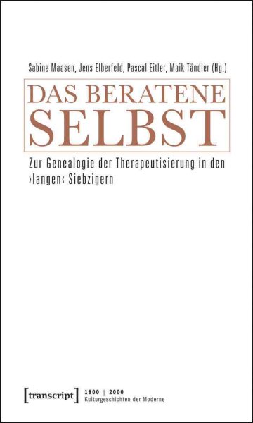Das beratene Selbst: Zur Genealogie der Therapeutisierung in den  langen  Siebzigern