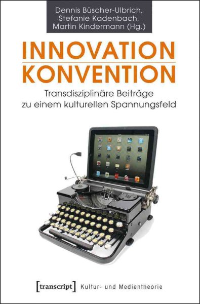 Innovation - Konvention: Transdisziplinare Beitrage zu einem kulturellen Spannungsfeld