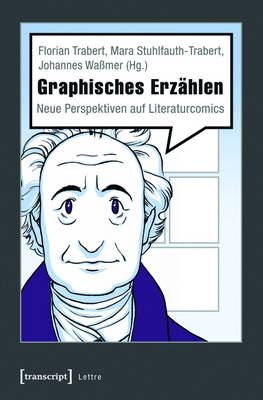 Graphisches ErzÃ¤hlen: Neue Perspektiven auf Literaturcomics