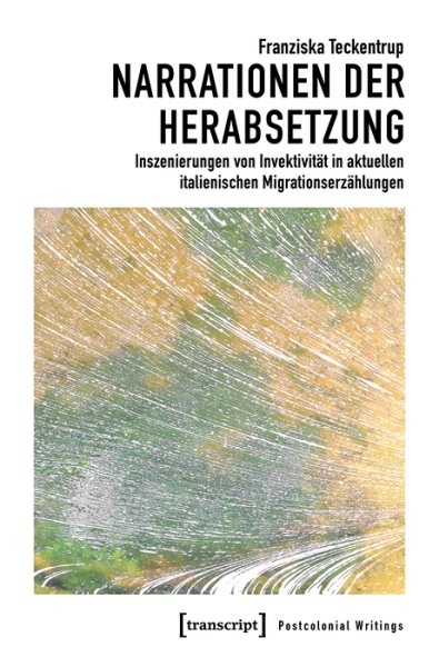 Narrationen der Herabsetzung: Inszenierungen von Invektivitat in aktuellen italienischen Migrationserzahlungen
