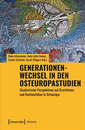 Generationenwechsel in den Osteuropastudien: Studentische Perspektiven auf Bruchlinien und Kontinuitaten in Osteuropa