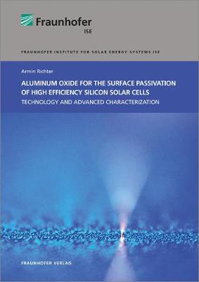 Aluminum Oxide for the Surface Passivation of High Efficiency Silicon Solar  Cells: Technology and Advanced Characterization