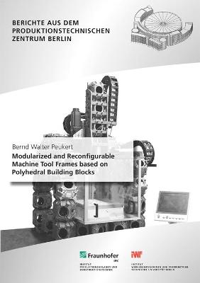 Modularized and Reconfigurable Machine Tool Frames based on Polyhedral  Building Blocks.