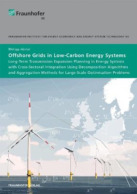 Offshore Grids in Low-Carbon Energy Systems.: Long-Term Transmission Expansion Planning in Energy Systems with  Cross-Sectoral Integration using Decomposition Algorithms and Aggregation Methods for Large-Scale Optimisation Problems.
