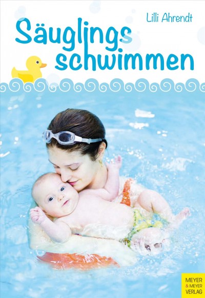 SÃ¤uglingsschwimmen: Theorie und Praxis des Eltern-Kind-Schwimmens im ersten Lebensjahr