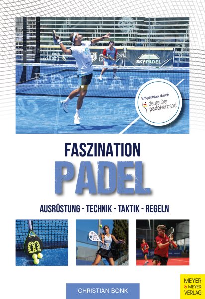 Faszination Padel: Ausrustung-Technik - Taktik - Regeln