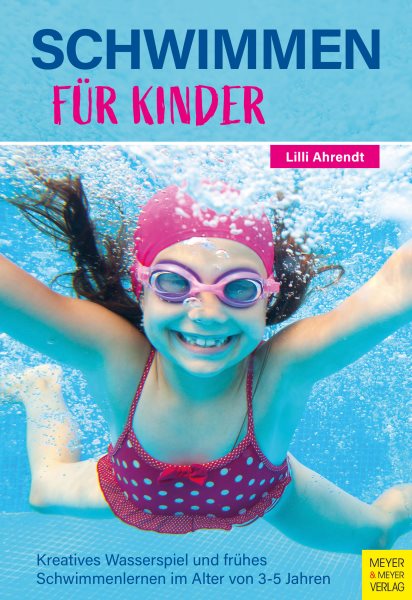 Schwimmen fÃ¼r Kinder: Kreatives Wasserspiel und fruhes Schwimmenlernen im Alter von 3-5 Jahren