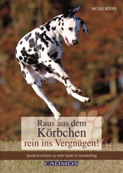 Raus aus dem KÃ¶rbchen - rein ins VergnÃ¼gen!: Spielend einfach zu mehr Spa im Hundealltag